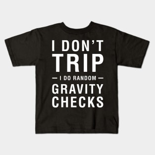 I Don't Trip I Do Random Gravity Checks Kids T-Shirt